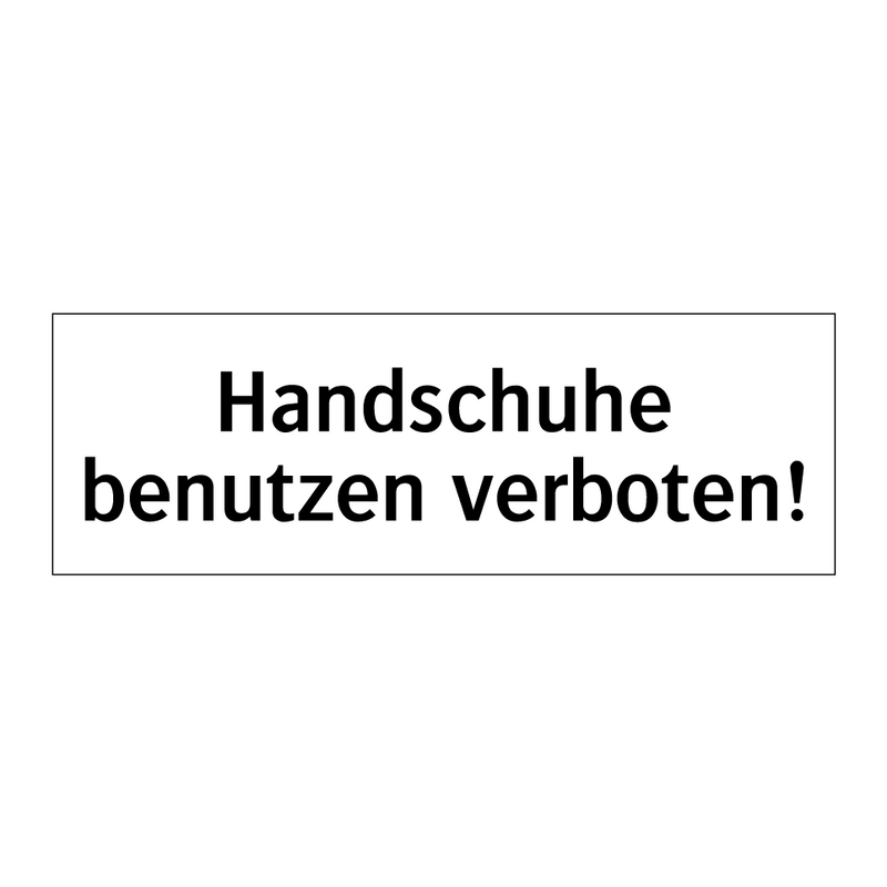 Handschuhe benutzen verboten!