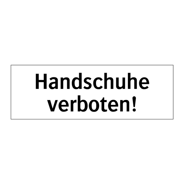 Handschuhe verboten!