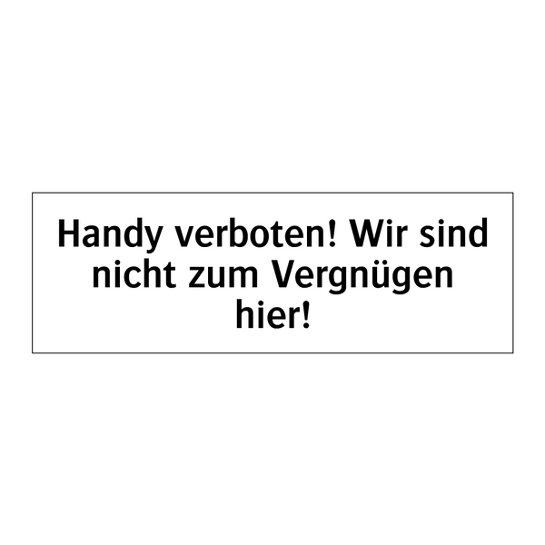 Handy verboten! Wir sind nicht zum Vergnügen hier!