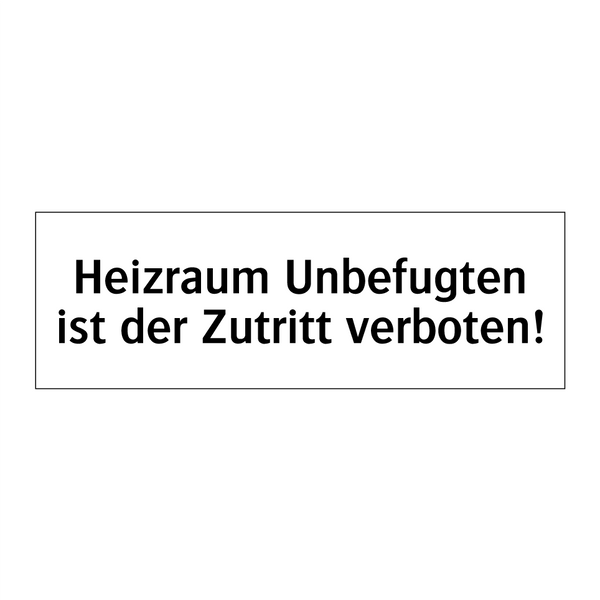 Heizraum Unbefugten ist der Zutritt verboten!