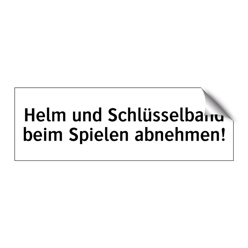 Helm und Schlüsselband beim Spielen abnehmen!