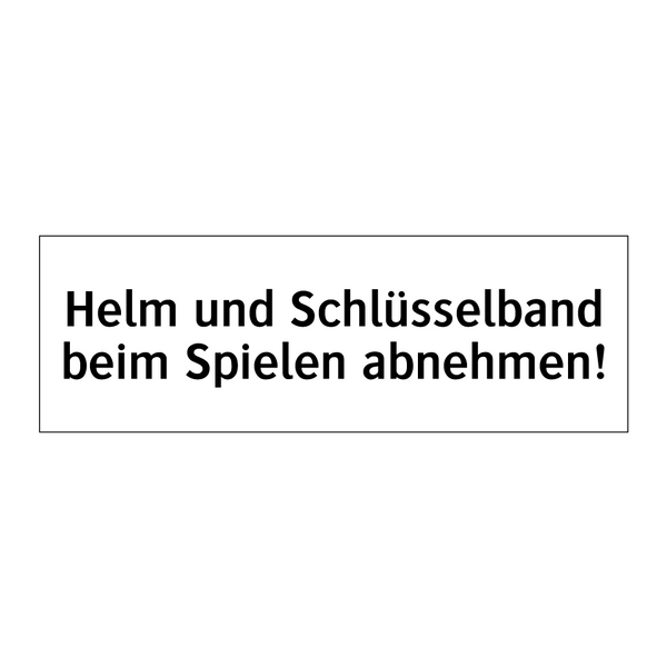 Helm und Schlüsselband beim Spielen abnehmen!