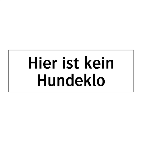 Hier ist kein Hundeklo