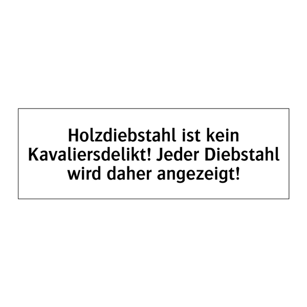 Holzdiebstahl ist kein Kavaliersdelikt! Jeder Diebstahl wird daher angezeigt!