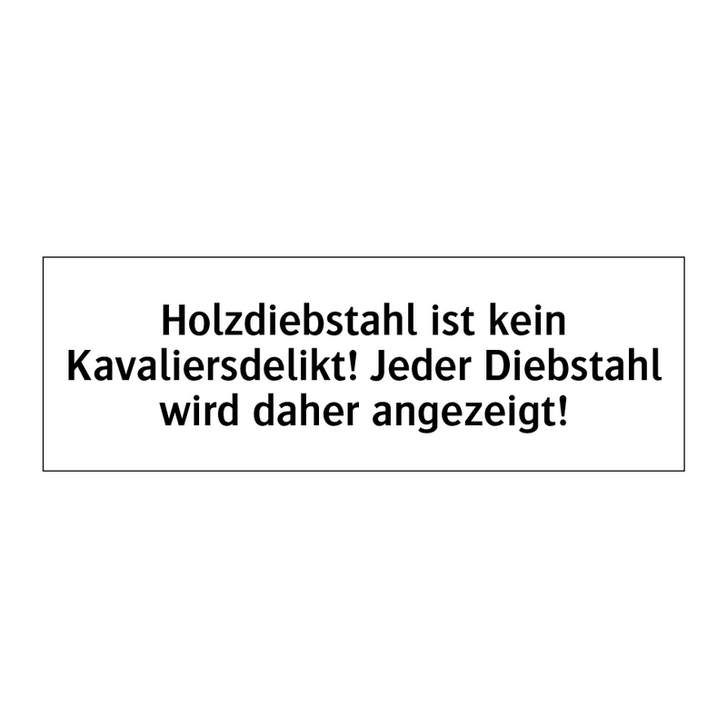 Holzdiebstahl ist kein Kavaliersdelikt! Jeder Diebstahl wird daher angezeigt!