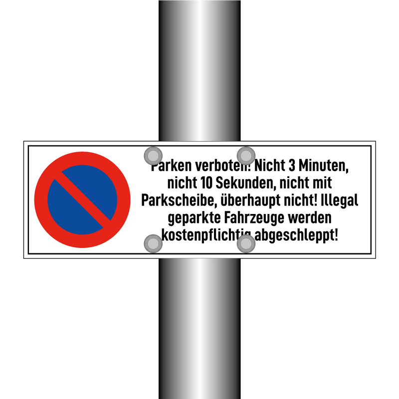 Parken verboten! Nicht 3 Minuten, nicht 10 Sekunden, nicht mit Parkscheibe, überhaupt nicht! Illegal geparkte Fahrzeuge werden kostenpflichtig abgeschleppt!