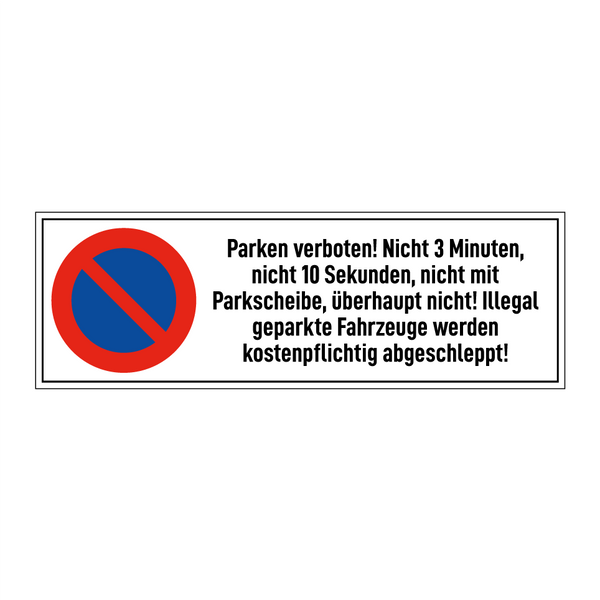 Parken verboten! Nicht 3 Minuten, nicht 10 Sekunden, nicht mit Parkscheibe, überhaupt nicht! Illegal geparkte Fahrzeuge werden kostenpflichtig abgeschleppt!