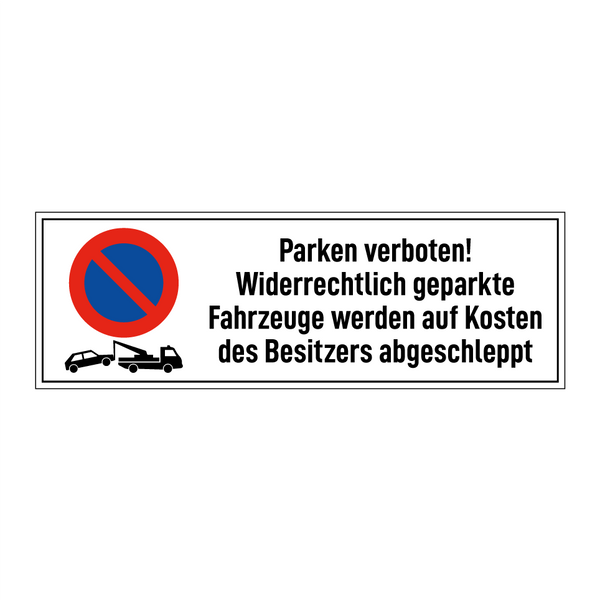 Parken verboten! Widerrechtlich geparkte Fahrzeuge werden auf Kosten des Besitzers abgeschleppt