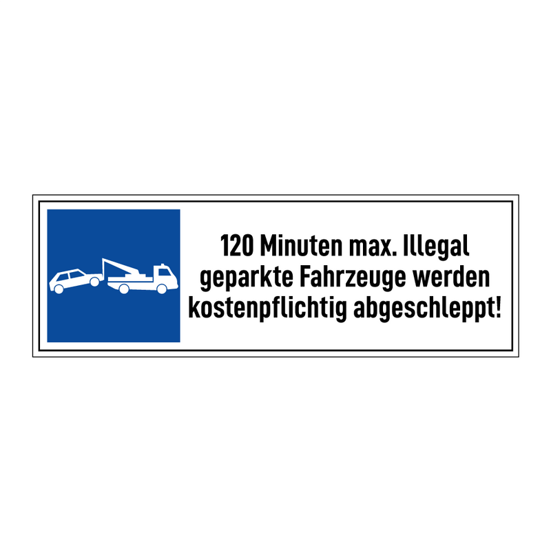 120 Minuten max. Illegal geparkte Fahrzeuge werden kostenpflichtig abgeschleppt!