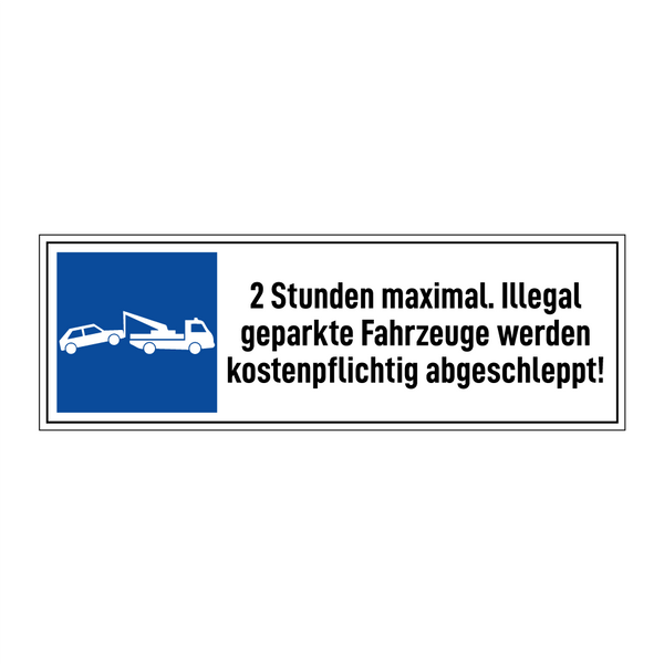 2 Stunden maximal. Illegal geparkte Fahrzeuge werden kostenpflichtig abgeschleppt!