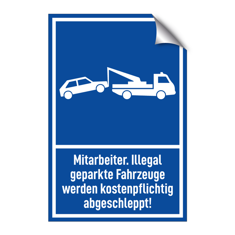 Mitarbeiter. Illegal geparkte Fahrzeuge werden kostenpflichtig abgeschleppt!