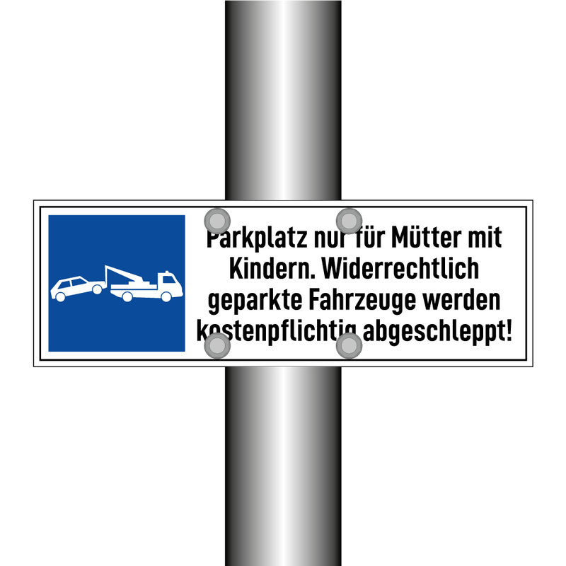 Parkplatz nur für Mütter mit Kindern. Widerrechtlich geparkte Fahrzeuge werden kostenpflichtig abgeschleppt!