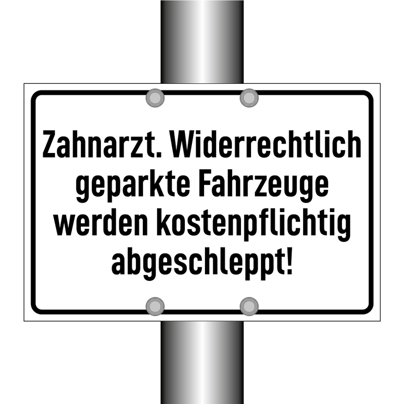 Zahnarzt. Widerrechtlich geparkte Fahrzeuge werden kostenpflichtig abgeschleppt!
