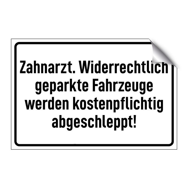 Zahnarzt. Widerrechtlich geparkte Fahrzeuge werden kostenpflichtig abgeschleppt!