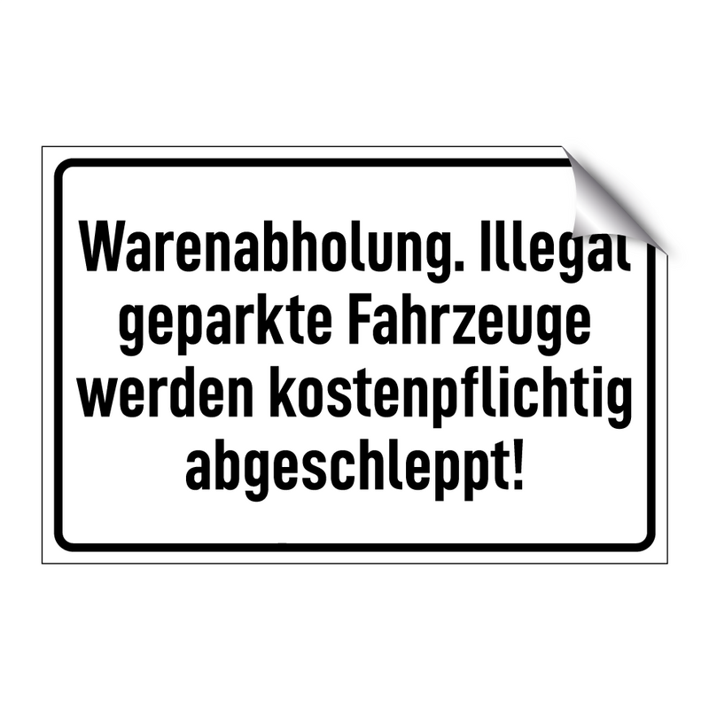 Warenabholung. Illegal geparkte Fahrzeuge werden kostenpflichtig abgeschleppt!