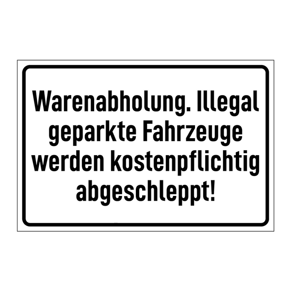 Warenabholung. Illegal geparkte Fahrzeuge werden kostenpflichtig abgeschleppt!