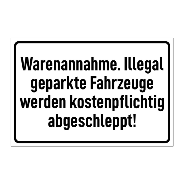 Warenannahme. Illegal geparkte Fahrzeuge werden kostenpflichtig abgeschleppt!