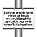 Das Parken ist nur für Kunden während des Einkaufs gestattet. Widerrechtlich geparkte Fahrzeuge werden kostenpflichtig abgeschleppt!