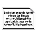 Das Parken ist nur für Kunden während des Einkaufs gestattet. Widerrechtlich geparkte Fahrzeuge werden kostenpflichtig abgeschleppt!
