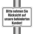 Bitte nehmen Sie Rücksicht auf unsere behinderten Kunden!