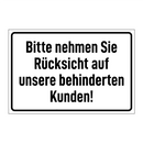 Bitte nehmen Sie Rücksicht auf unsere behinderten Kunden!