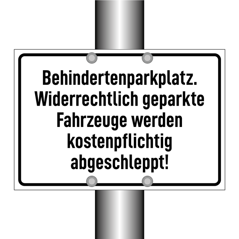 Behindertenparkplatz. Widerrechtlich geparkte Fahrzeuge werden kostenpflichtig abgeschleppt!