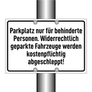 Parkplatz nur für behinderte Personen. Widerrechtlich geparkte Fahrzeuge werden kostenpflichtig abgeschleppt!