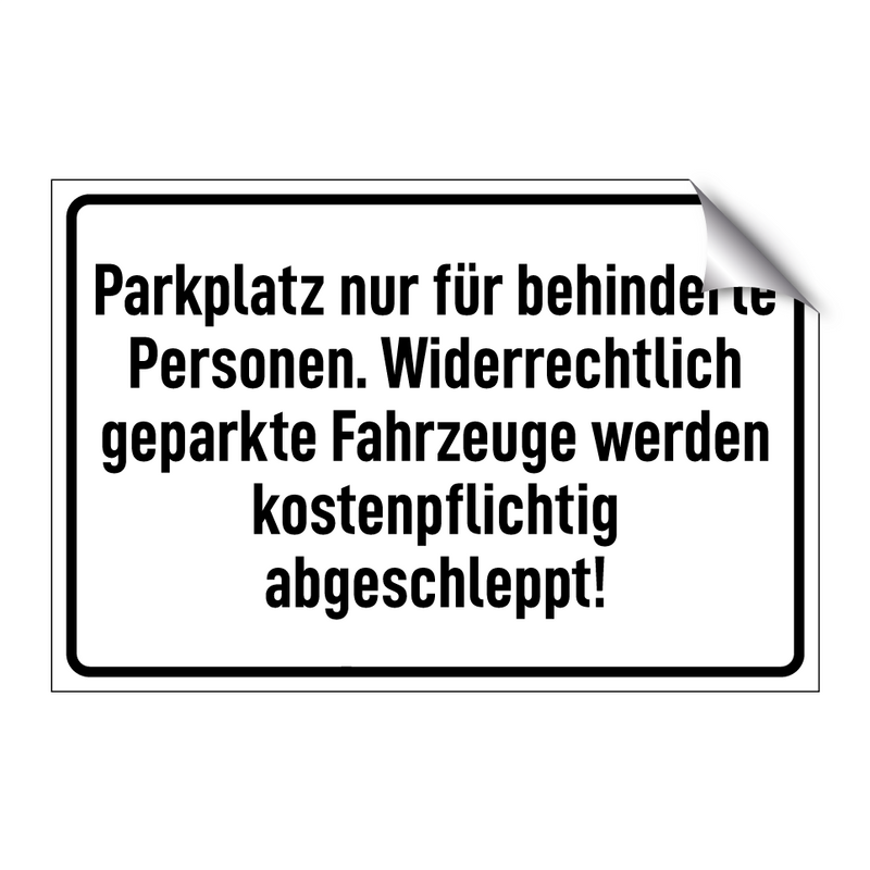 Parkplatz nur für behinderte Personen. Widerrechtlich geparkte Fahrzeuge werden kostenpflichtig abgeschleppt!