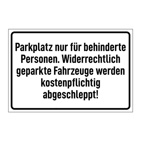 Parkplatz nur für behinderte Personen. Widerrechtlich geparkte Fahrzeuge werden kostenpflichtig abgeschleppt!
