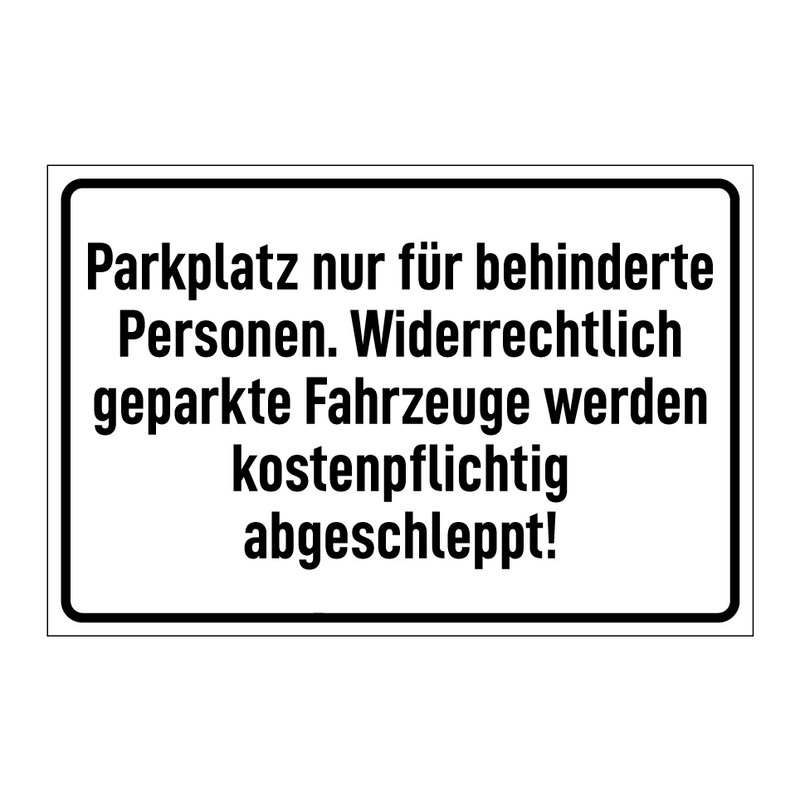 Parkplatz nur für behinderte Personen. Widerrechtlich geparkte Fahrzeuge werden kostenpflichtig abgeschleppt!