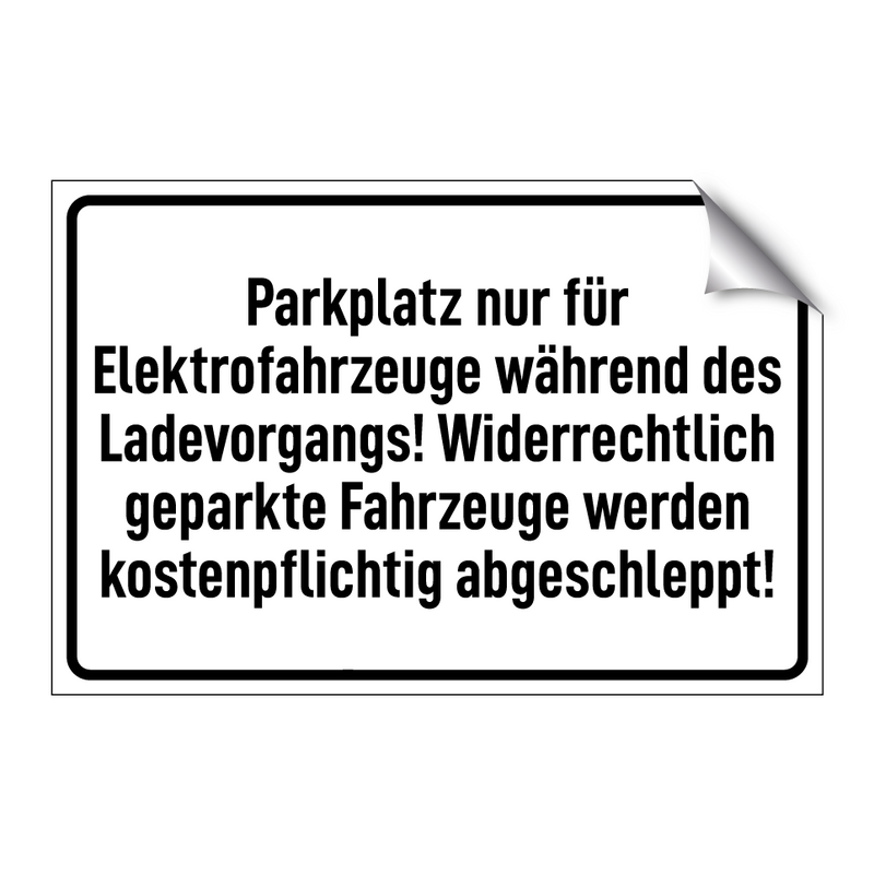 Parkplatz nur für Elektrofahrzeuge während des Ladevorgangs! Widerrechtlich geparkte Fahrzeuge werden kostenpflichtig abgeschleppt!