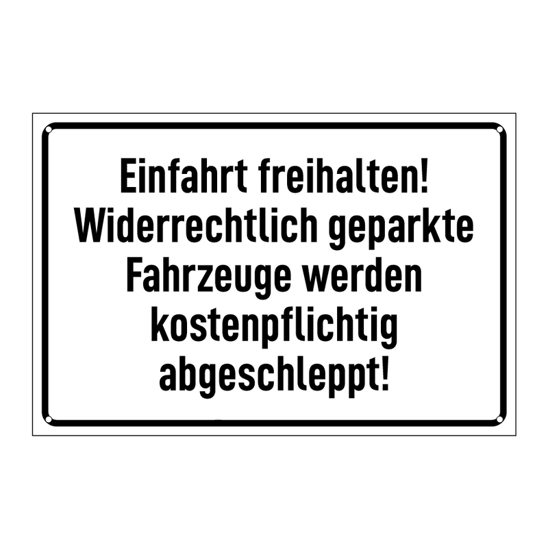 Einfahrt freihalten! Widerrechtlich geparkte Fahrzeuge werden kostenpflichtig abgeschleppt!