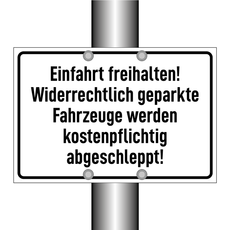 Einfahrt freihalten! Widerrechtlich geparkte Fahrzeuge werden kostenpflichtig abgeschleppt!