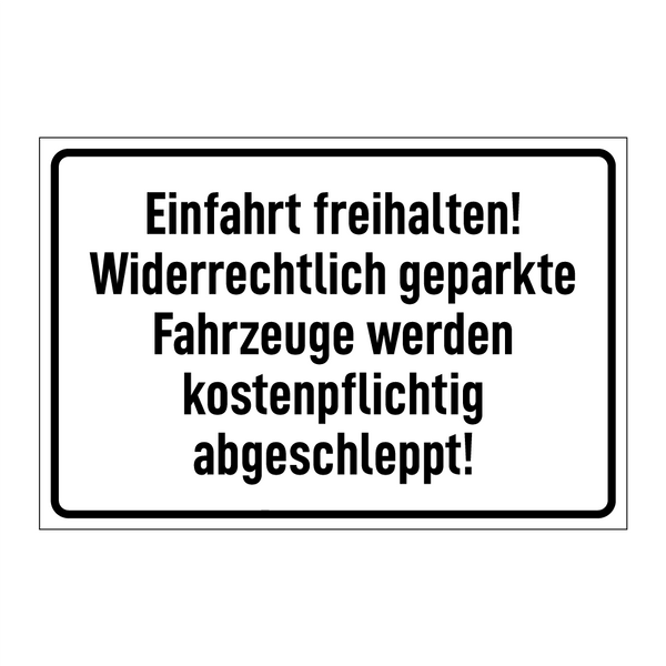 Einfahrt freihalten! Widerrechtlich geparkte Fahrzeuge werden kostenpflichtig abgeschleppt!
