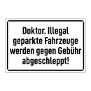 Doktor. Illegal geparkte Fahrzeuge werden gegen Gebühr abgeschleppt!
