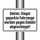 Doktor. Illegal geparkte Fahrzeuge werden gegen Gebühr abgeschleppt!