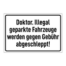 Doktor. Illegal geparkte Fahrzeuge werden gegen Gebühr abgeschleppt!
