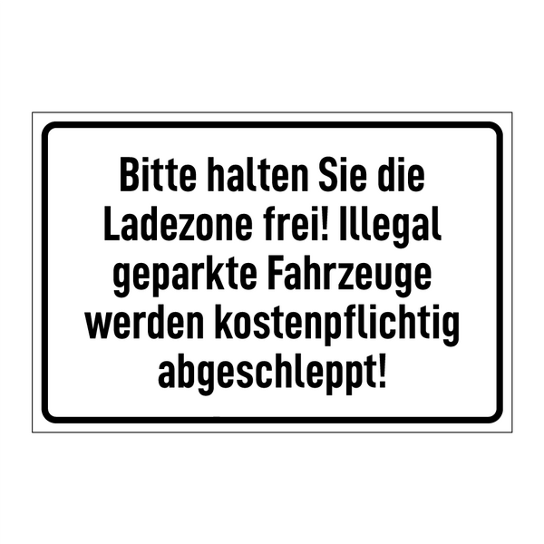 Bitte halten Sie die Ladezone frei! Illegal geparkte Fahrzeuge werden kostenpflichtig abgeschleppt!