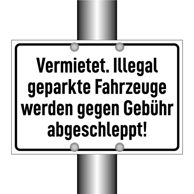 Vermietet. Illegal geparkte Fahrzeuge werden gegen Gebühr abgeschleppt!