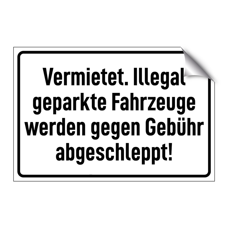 Vermietet. Illegal geparkte Fahrzeuge werden gegen Gebühr abgeschleppt!