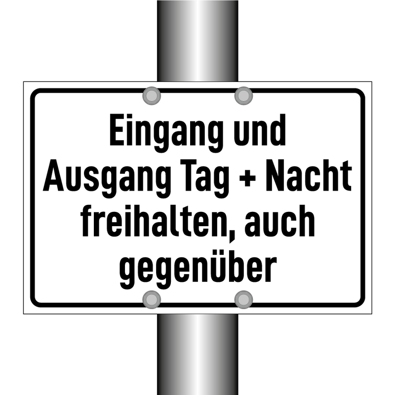 Eingang und Ausgang Tag + Nacht freihalten, auch gegenüber