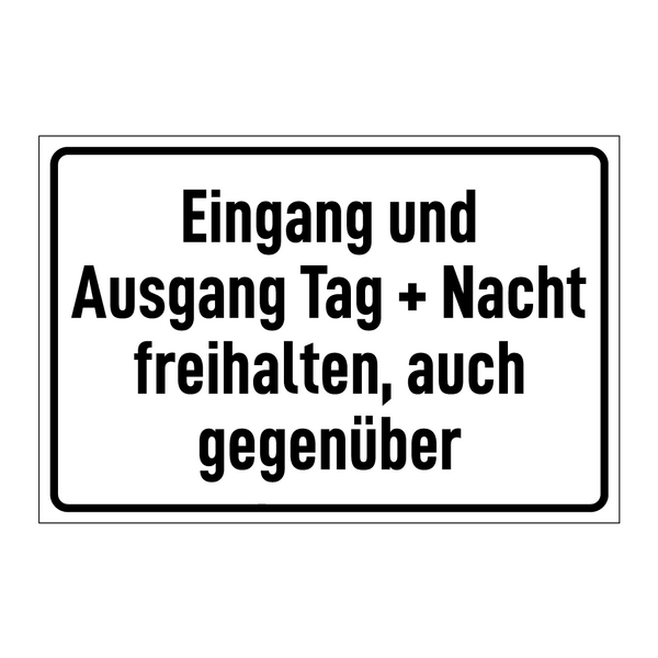 Eingang und Ausgang Tag + Nacht freihalten, auch gegenüber