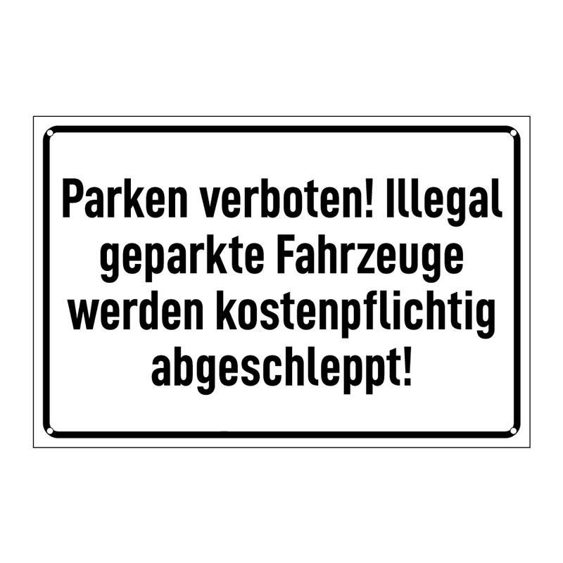 Parken verboten! Illegal geparkte Fahrzeuge werden kostenpflichtig abgeschleppt!