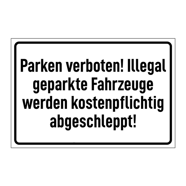 Parken verboten! Illegal geparkte Fahrzeuge werden kostenpflichtig abgeschleppt!