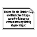 Halten Sie die Einfahrt Tag und Nacht frei! Illegal geparkte Fahrzeuge werden kostenpflichtig abgeschleppt!