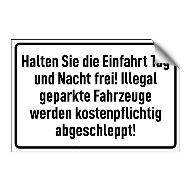 Halten Sie die Einfahrt Tag und Nacht frei! Illegal geparkte Fahrzeuge werden kostenpflichtig abgeschleppt!