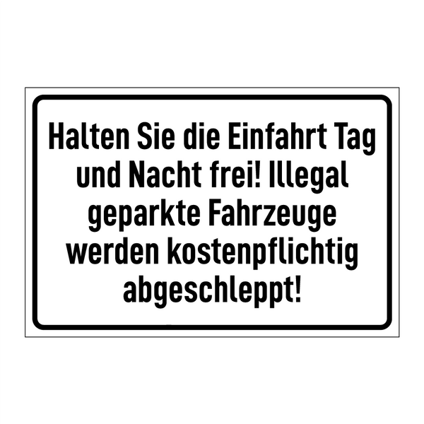 Halten Sie die Einfahrt Tag und Nacht frei! Illegal geparkte Fahrzeuge werden kostenpflichtig abgeschleppt!
