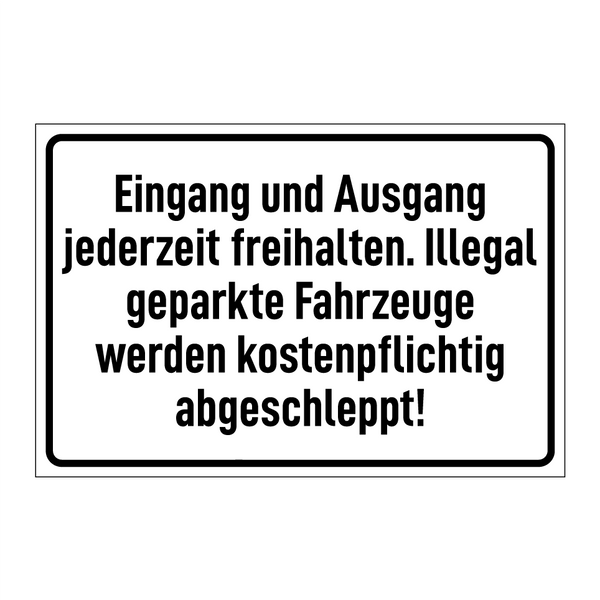 Eingang und Ausgang jederzeit freihalten. Illegal geparkte Fahrzeuge werden kostenpflichtig abgeschleppt!