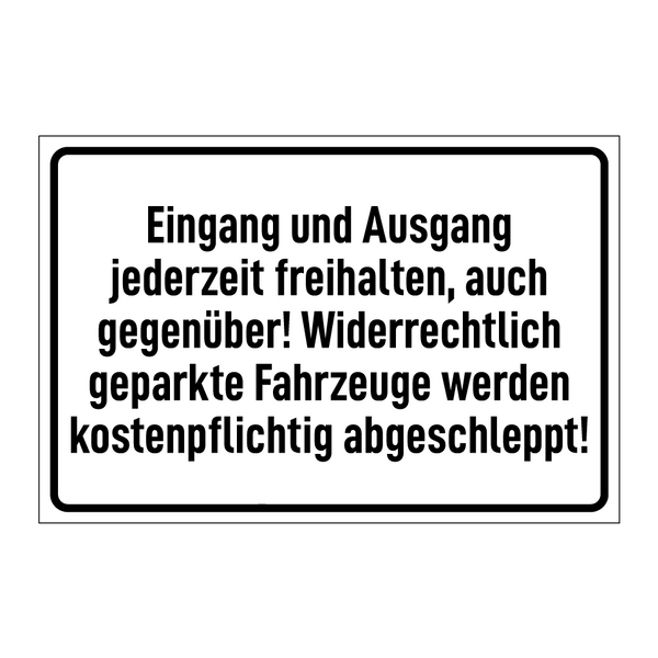 Eingang und Ausgang jederzeit freihalten, auch gegenüber! Widerrechtlich geparkte Fahrzeuge werden kostenpflichtig abgeschleppt!