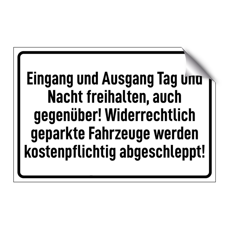 Eingang und Ausgang Tag und Nacht freihalten, auch gegenüber! Widerrechtlich geparkte Fahrzeuge werden kostenpflichtig abgeschleppt!